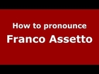 How to pronounce Franco Assetto (Italian/Italy) - PronounceNames.com