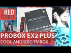 Probox EX2 Plus - new Android TV box offers solid performance and features [Review]
