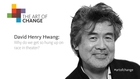 Art of Change: David Henry Hwang - Why do we get so hung up on race in theater?