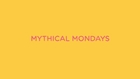 Mythical Mondays