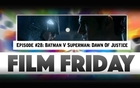Film Friday Episode #28, March 25th 2016, Batman V Superman