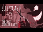 SleepyCast Lost Episode [The Crazy Scissor Lady]
