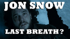 JON SNOW LAST BREATH? GAME OF THRONES SEASON 6 EXCLUSIVE