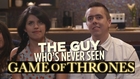 The Guy Who's Never Seen Game Of Thrones