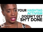 Rant: Hashtag Activism Doesn't Get Sh*t Done