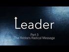 The Rebbe's Radical Message - Leader P3 - Rabbi Manis Friedman