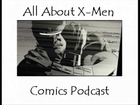 All About X-Men Comics Podcast 23