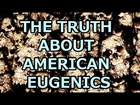 THE HORRIFYING TRUTH ABOUT AMERICAN EUGENICS