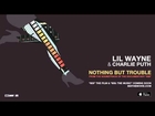 Lil Wayne & Charlie Puth - Nothing But Trouble [From the Soundtrack of the Documentary “808”]
