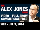 The Alex Jones Show(VIDEO Commercial Free) Wednesday July 9 2014: Murrieta, CA Reports, Kevin Annett
