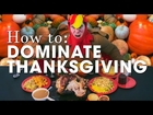 HOW TO DOMINATE THANKSGIVING DINNER!!