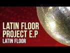 Latin Floor Project E.P - Latin Floor | Official TRACK