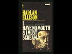 [I Have No Mouth And I Must Scream - 1 of 3] [Read By Harlan Ellison]