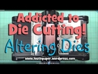 Altering Dies at Addicted to Die Cutting!