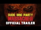 Dude Bro Party Massacre III - OFFICIAL TRAILER