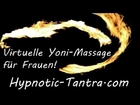Sinnliche Yoni Massage für Frauen - Tantra Traumreise (Orgasmus der Frau) - Schnupperhypnose!