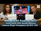 MMA H.E.A.T. Podcast #63: Holly Holm KOs Ronda Rousey, Joanna Stays Champion At UFC 193
