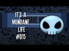 It's a Mundane Life - #015