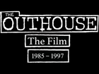 The Outhouse The Film 1985-1997 (Official Trailer)
