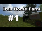 Farming Simulator 2013: Iron Horse Farm Ep1 | First Cut 2014!