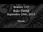 (2013/09/29) Reactor 105, Rulo David, Thom