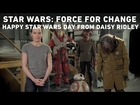 Star Wars: Force for Change - Happy Star Wars Day from Daisy Ridley