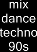 mix dance techno classic 94/98 mixer par moi