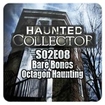 Haunted Collector S02E08 - Bare Bones & Octagon Haunting